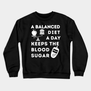 A Balanced Diet A Day Keeps the Blood Sugar Okay Crewneck Sweatshirt